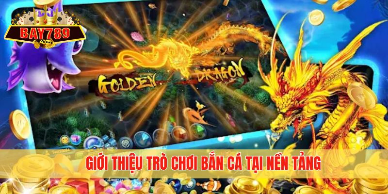 Giới thiệu trò chơi bắn cá tại nền tảng