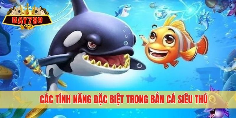 Các tính năng đặc biệt trong bắn cá siêu thú