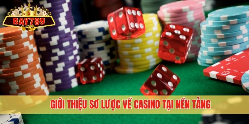 Giới thiệu sơ lược về Casino tại nền tảng