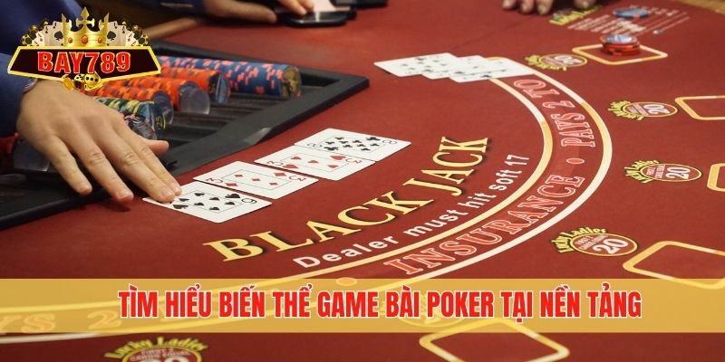 Tìm hiểu biến thể game bài Poker tại nền tảng