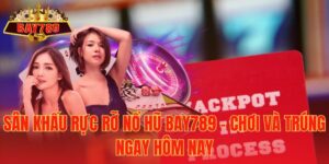 Sân Khấu Rực Rỡ Nổ Hũ Bay789 – Chơi Và Trúng Ngay Hôm Nay