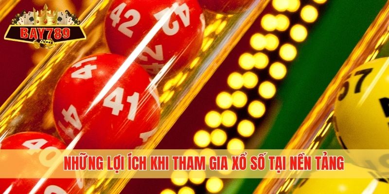 Những lợi ích khi tham gia xổ số tại nền tảng